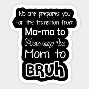 No One Prepares You for The Transition from Mama to Mommy to Mom Sticker